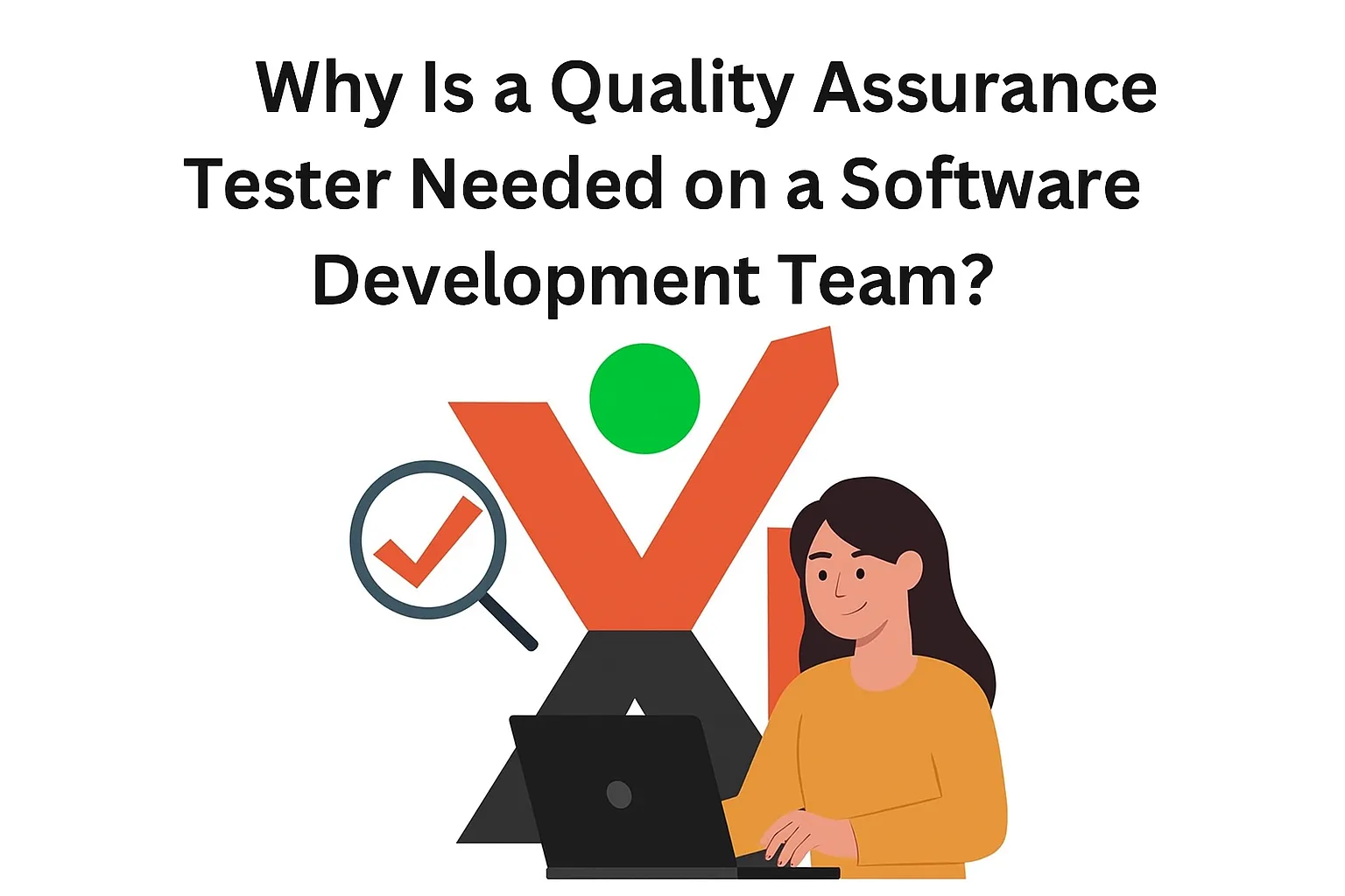 Why Is a Quality Assurance Tester Needed on a Software Development Team?