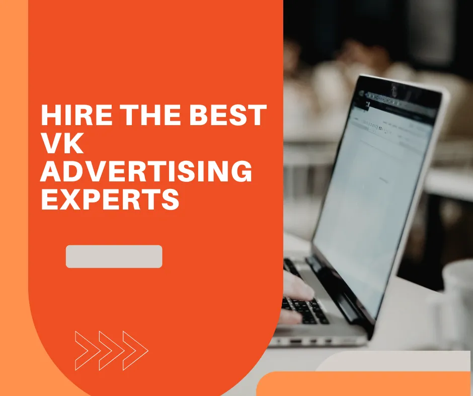 Hire the Best VK Advertising Experts: Unlock the Potential of Social Media Marketing