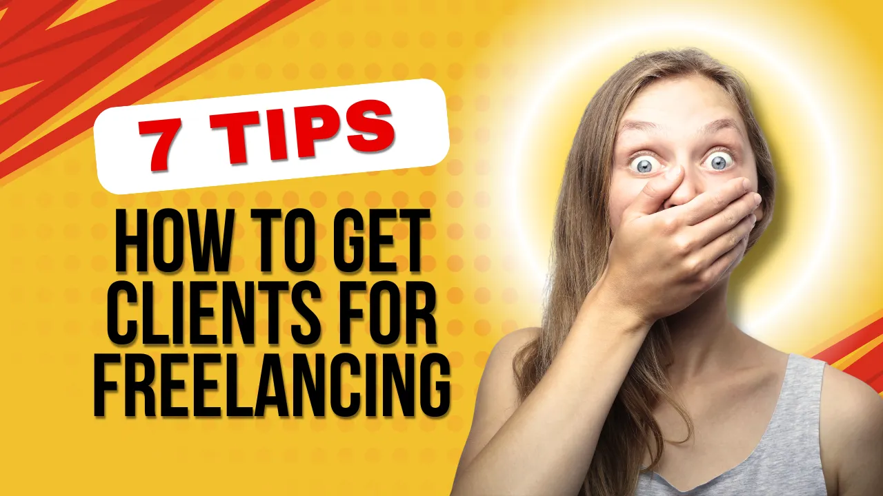 How to Get Clients for Freelancing: 7 Tips