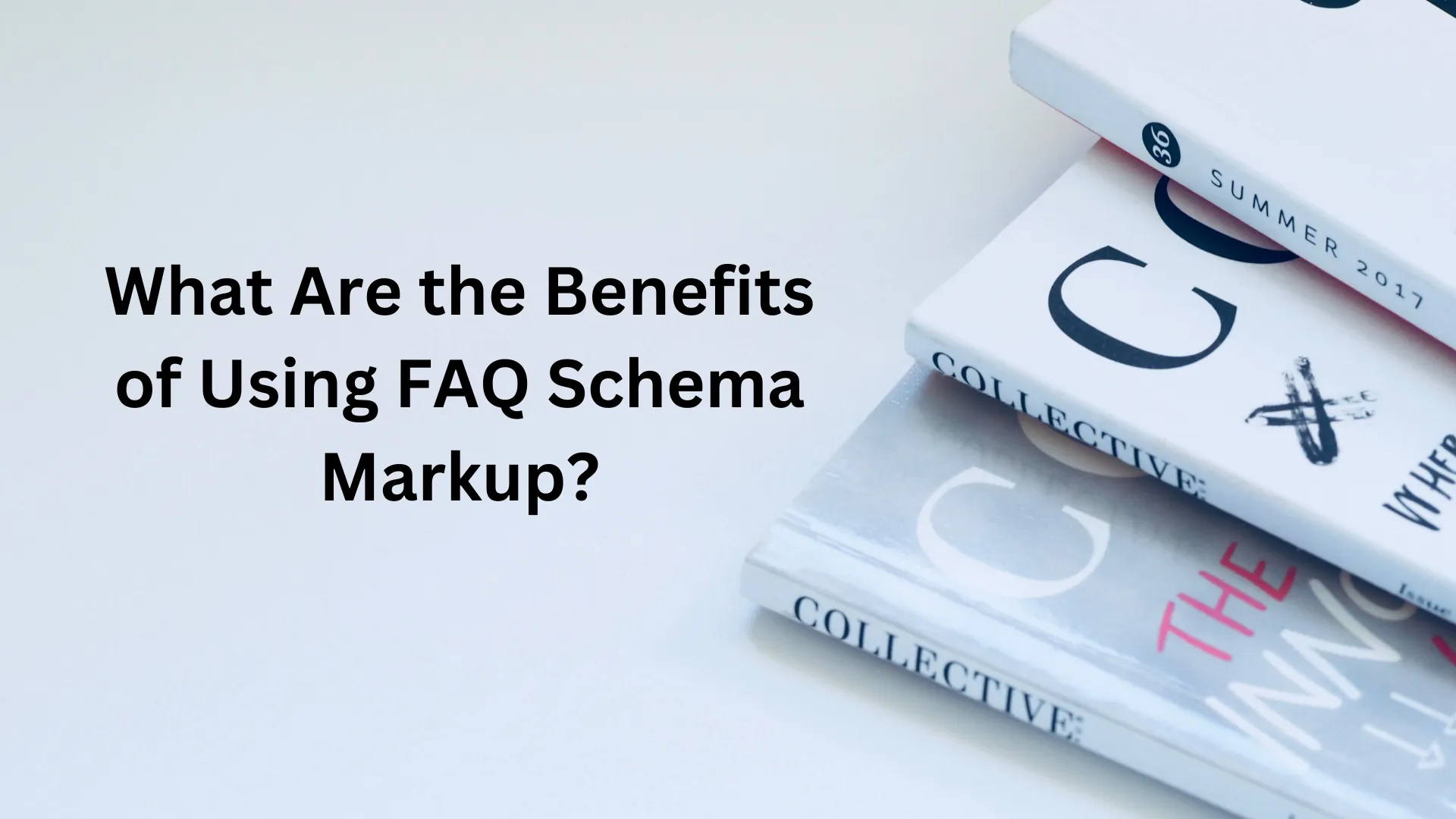 What Are the Benefits of Using FAQ Schema Markup?