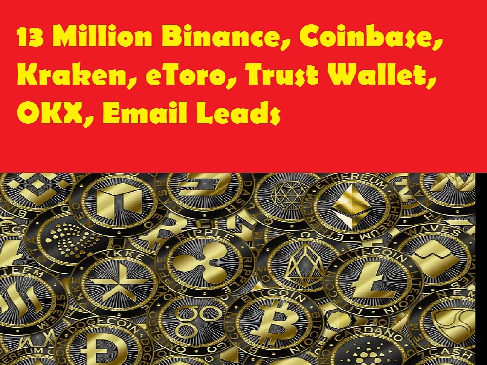 Give You 13 Million Binance, Coinbase, Kraken, eToro, Trust Wallet, OKX, Email Leads