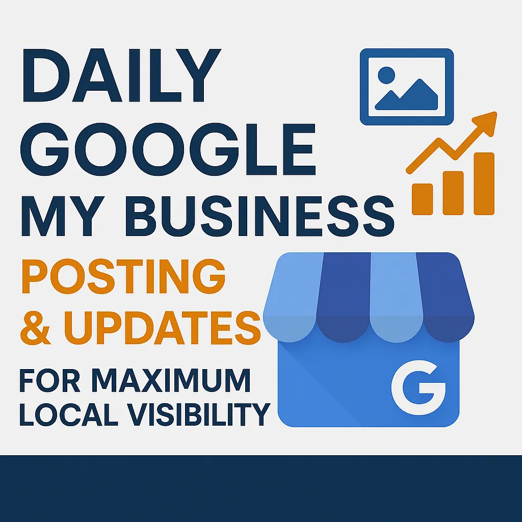 Daily Google My Business Posting & Updates for Maximum Local Visibility