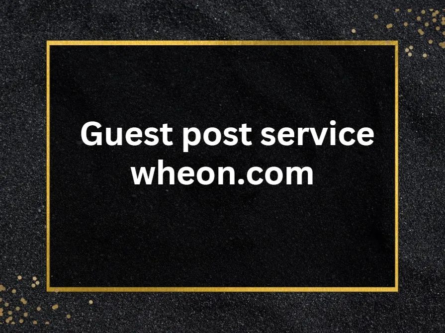 Guest Post Service via Outreach with Backlink on Wheon.com