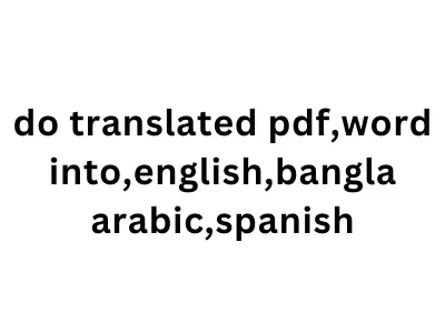 do translated pdf,word into,english,bangla arabic,spanish