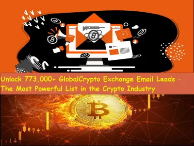 GIVE You 773,000+ Globalcrypto Exchange Email Leads Database