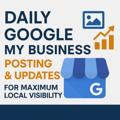 Daily Google My Business Posting & Updates for Maximum Local Visibility